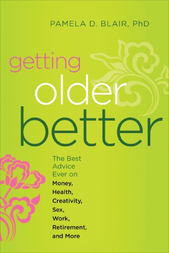 Getting Older Better: The Best Advice Ever on Money, Health, Creativity, Sex, Work, Retirement, and More by Chris Crowley