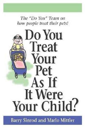 Do You Treat Your Pet as if it were Your Child? by Barry Sinrod