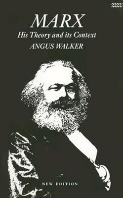 Marx: His Theory and Its Context : Politics As Economics an Introductory and Critical Essay on the Political Economy of Karl Marx