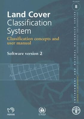 Land Cover Classification System: Classification Concepts and User Manual. Software Version 2 (Environment and Natural Resources Management Series)