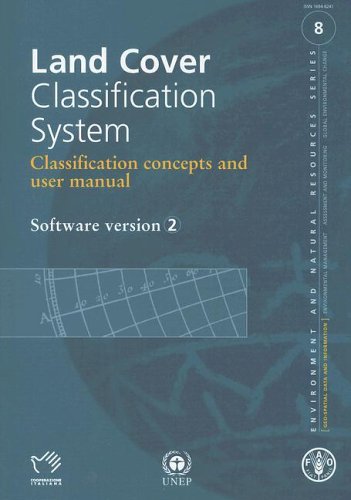 Land Cover Classification System: Classification Concepts and User Manual. Software Version 2 (Environment and Natural Resources Management Series) by Food and Agriculture Organization of the United Nations