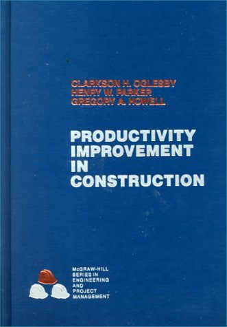 Productivity Improvement in Construction (McGraw Hill Series in Construction Engineering and Project Management) by Clarkson H. Oglesby
