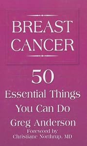 Breast Cancer: 50 Essential Things You Can Do by Greg Anderson