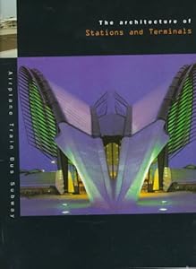 The Architecture of Stations and Terminals by Francisco Asensio Cerver