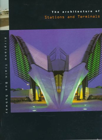 The Architecture of Stations and Terminals by Francisco Asensio Cerver