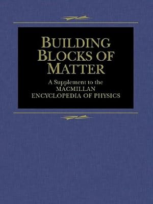 Building Blocks of Matter: A Supplement To The Macmillan Encyclopedia Of Physics