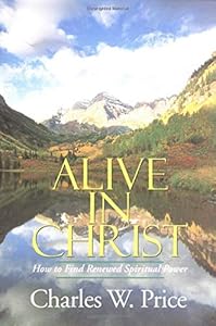 Alive in Christ: How to Find Renewed Spiritual Power