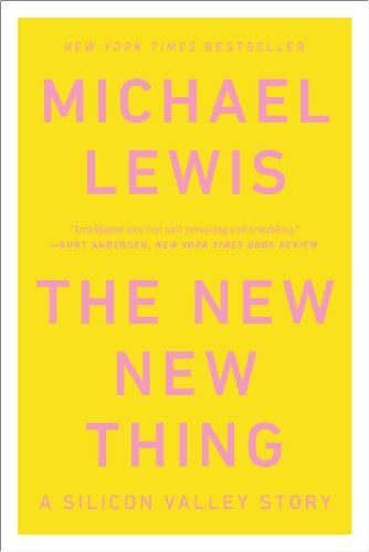 The New New Thing: A Silicon Valley Story by Michael Lewis