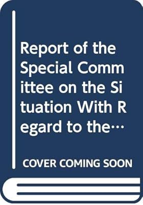Report Of The Special Committee On The Situation With Regard To The Implementation Of The Declaration On The Granting Of Independence To Colonial Countries & Peoples: 69th Session Supp No.23