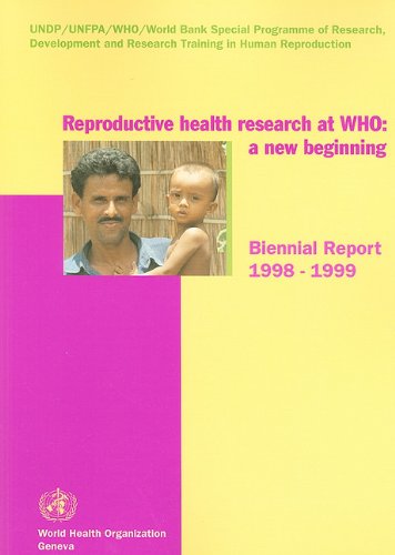 Reproductive Health Research at WHO: A New Beginning by World Health Organization