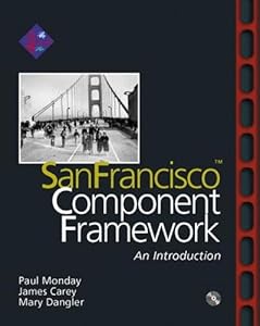 SanFrancisco(TM) Component Framework: An Introduction by Paul Monday