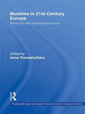 Muslims in 21st Century Europe: Structural and Cultural Perspectives (Studies in European Sociology Book 12)