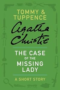 The Case of the Missing Lady: A Tommy & Tuppence Adventure (Tommy and Tuppence Mysteries)