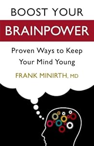 Boost Your Brainpower: Proven Ways to Keep Your Mind Young by Frank M.D. Minirth