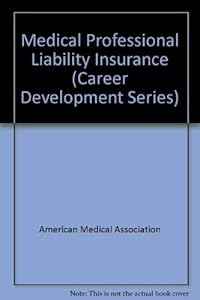 Medical Professional Liability Insurance: The Informed Physician's Guide to Coverage Decisions