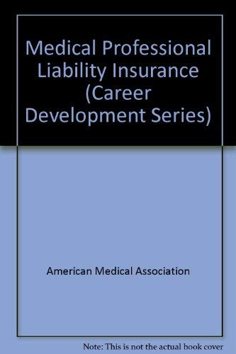 Medical Professional Liability Insurance: The Informed Physician's Guide to Coverage Decisions by American Medical Association