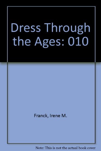 Dress Through the Ages: 010 by Irene M Franck