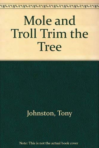 Mole and Troll Trim the Tree by Tony Johnston