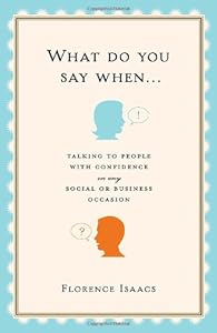 What Do You Say When . . .: Talking to People with Confidence on Any Social or Business Occasion