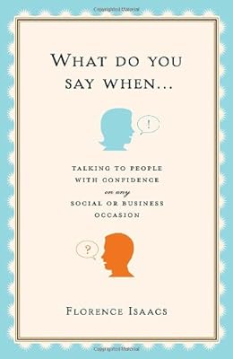 What Do You Say When . . .: Talking to People with Confidence on Any Social or Business Occasion