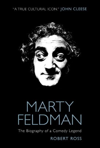 Marty Feldman: The Biography of a Comedy Legend by Robert Ross