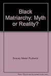 Black Matriarchy: Myth or Reality?