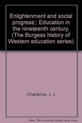 Enlightenment and social progress;: Education in the nineteenth century, (The Burgess history of Western education series)