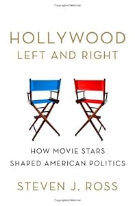 Hollywood Left and Right: How Movie Stars Shaped American Politics