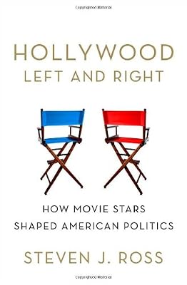 Hollywood Left and Right: How Movie Stars Shaped American Politics