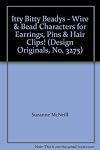 Itty Bitty Beadys - Wire & Bead Characters for Earrings, Pins & Hair Clips! (Design Originals, No. 3275)