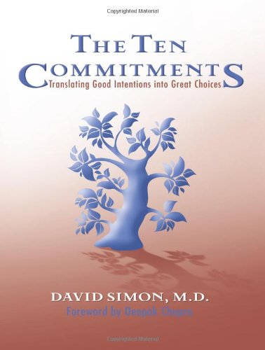 The Ten Commitments: Translating Good Intentions into Great Choices by David Simon