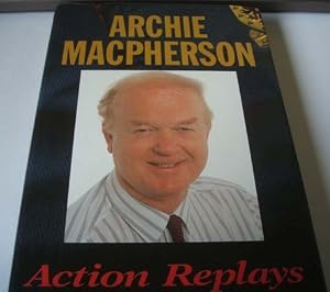 Action Replays by Archie. Macpherson