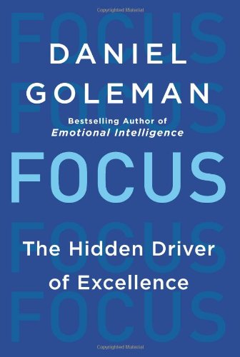 Focus: The Hidden Driver of Excellence by Daniel Goleman