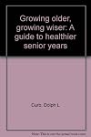 Growing older, growing wiser: A guide to healthier senior years