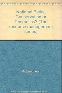 National Parks, Conservation or Cosmetics? by Ann McEwen