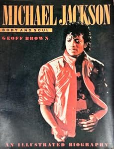 Michael Jackson: Body and Soul an Illustrated Biography