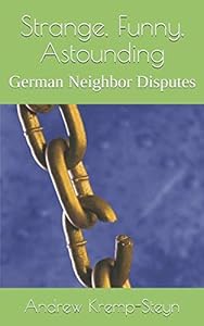Strange, Funny, Astounding: German Neighbor Disputes by Andrew Kremp-Steyn