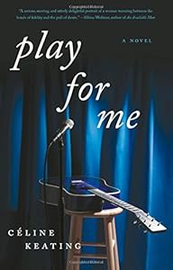 Play for Me: A Novel by Celine Keating