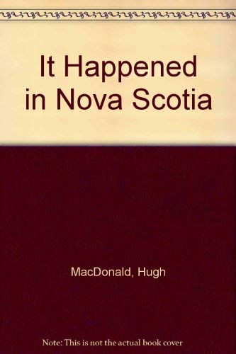 It Happened in Nova Scotia by Hugh MacDonald