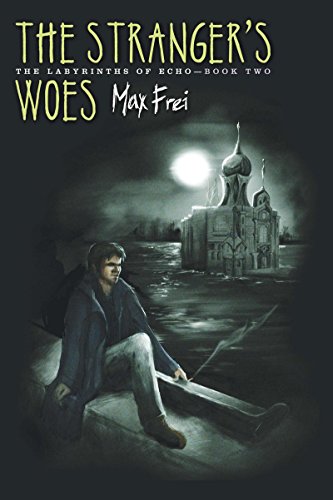 The Stranger's Woes: The Labyrinths of Echo, Book Two by Max Frei