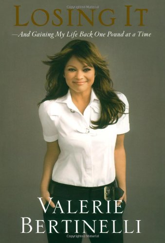 Losing It: And Gaining My Life Back One Pound at a Time by Valerie Bertinelli