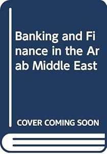 Banking and finance in the Arab Middle East by R. Wilson
