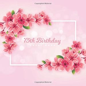 75th Birthday Guest Book: Realistic Pink Cherry Blossom Theme. A Great Way to Capture and Remember Birthday Wishes. Perfect for a Gift by 75th Birthday Guest Books Gallery