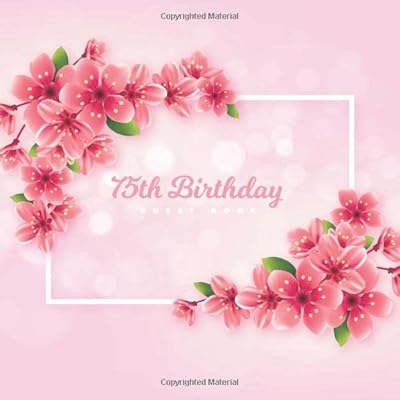 75th Birthday Guest Book: Realistic Pink Cherry Blossom Theme. A Great Way to Capture and Remember Birthday Wishes. Perfect for a Gift