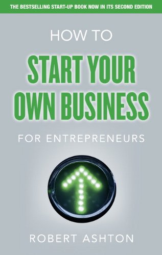 How to Start Your Own Business for Entrepreneurs by Robert Ashton