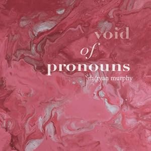 void of pronouns by m/ryan murphy