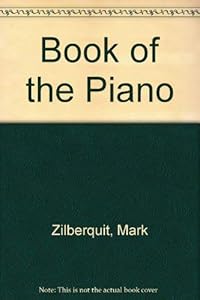 Book of the Piano: An Illustrated History by Mark Zilberquit