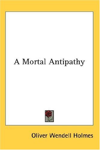 A Mortal Antipathy by Oliver Wendell Holmes