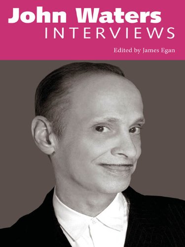 John Waters: Interviews (Conversations with Filmmakers Series) by James Egan