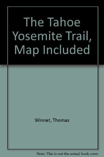 The Tahoe-Yosemite Trail: A Comprehensive Guide to the 180 Miles of Trail Between Meeks Bay at Lake Tahoe and Yosemite Park's Tuolumne Meadows (Wilderness Press Trail Guide Series) by Don Winnett, Thomas; Denison